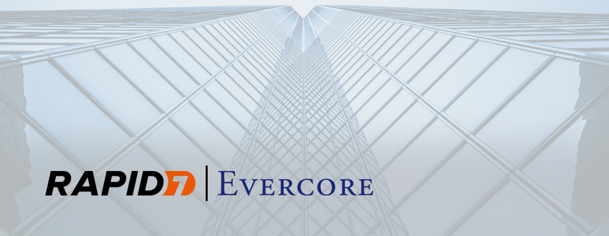 Customer Spotlight: Why Evercore Invests in InsightVM for Security Visibility and Reporting